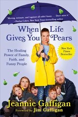 When Life Gives You Pears: The Healing Power of Family, Faith, and Funny People kaina ir informacija | Biografijos, autobiografijos, memuarai | pigu.lt