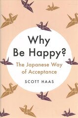 Why Be Happy?: The Japanese Way of Acceptance цена и информация | Самоучители | pigu.lt