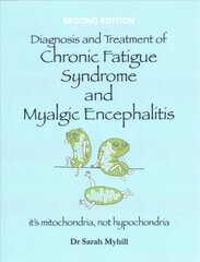 Diagnosis and Treatment of Chronic Fatigue Syndrome and Myalgic Encephalitis 2nd Edition: It's Mitochondria, Not Hypochondria 2nd Revised edition kaina ir informacija | Saviugdos knygos | pigu.lt