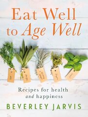 Eat Well to Age Well: Recipes for health and happiness kaina ir informacija | Receptų knygos | pigu.lt