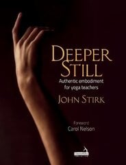 Deeper Still: Authentic Embodiment for Yoga Teachers цена и информация | Книги по экономике | pigu.lt