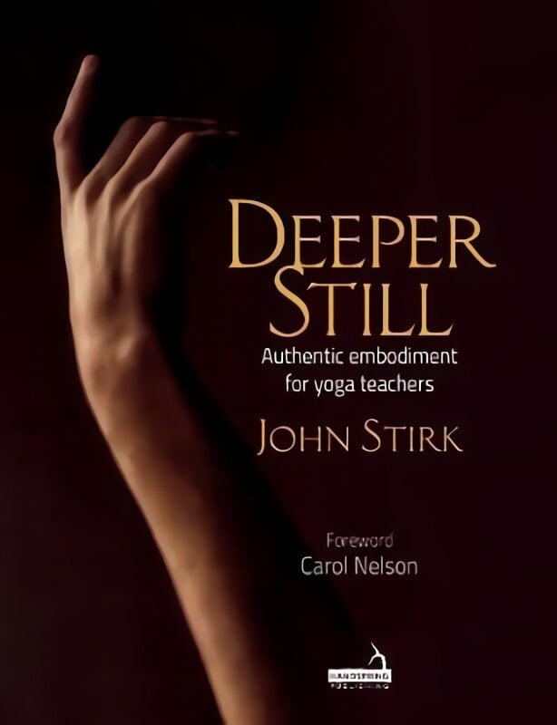 Deeper Still: Authentic Embodiment for Yoga Teachers kaina ir informacija | Ekonomikos knygos | pigu.lt