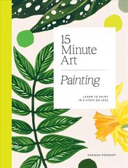 15-Minute Art Painting: Learn to Paint in 6 Steps or Less цена и информация | Книги об искусстве | pigu.lt