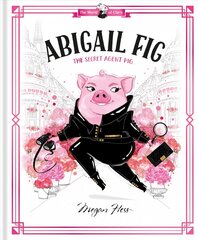 Abigail Fig: The Secret Agent Pig kaina ir informacija | Knygos mažiesiems | pigu.lt