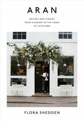 Aran: Recipes and Stories from a Bakery in the Heart of Scotland цена и информация | Книги рецептов | pigu.lt