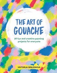 Art of Gouache: 20 Fun and Creative Painting Projects for Everyone kaina ir informacija | Knygos apie sveiką gyvenseną ir mitybą | pigu.lt
