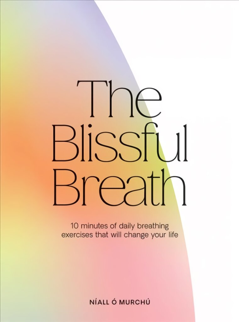 Blissful Breath: 10 Minutes of Daily Breathing Exercises That Will Change Your Life kaina ir informacija | Saviugdos knygos | pigu.lt