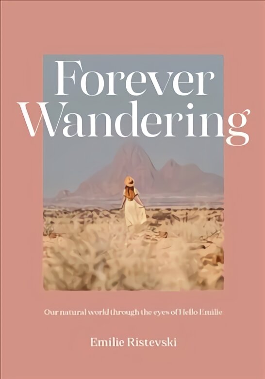 Forever Wandering: Our Natural World through the Eyes of Hello Emilie First Edition, Hardback kaina ir informacija | Fotografijos knygos | pigu.lt