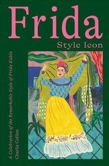 Frida: Style Icon: A Celebration of the Remarkable Style of Frida Kahlo kaina ir informacija | Saviugdos knygos | pigu.lt