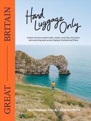 Hand Luggage Only: Great Britain: Explore the Best Coastal Walks, Castles, Road Trips, City Jaunts and   Surprising Spots Across England, Scotland and Wales First Edition, Flexibound цена и информация | Путеводители, путешествия | pigu.lt