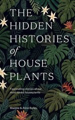 Hidden Histories of Houseplants: Fascinating Stories of Our Most-Loved Houseplants цена и информация | Книги о садоводстве | pigu.lt