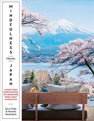 Mindfulness Travel Japan: Nature, Food, Forest Bathing, Tea Ceremonies, Onsen, Craft & Meditation цена и информация | Путеводители, путешествия | pigu.lt