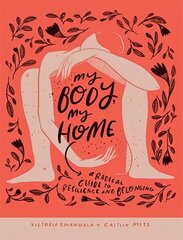 My Body, My Home: A Radical Guide to Resilience and Belonging Hardback цена и информация | Самоучители | pigu.lt