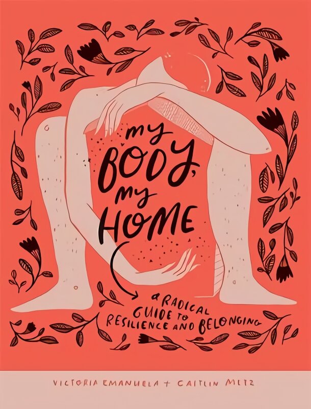 My Body, My Home: A Radical Guide to Resilience and Belonging Hardback kaina ir informacija | Saviugdos knygos | pigu.lt