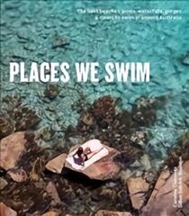 Places We Swim: Exploring Australia's Best Beaches, Pools, Waterfalls, Lakes, Hot Springs and Gorges Flexibind цена и информация | Путеводители, путешествия | pigu.lt