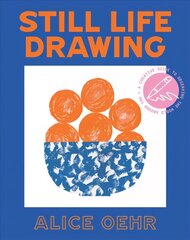 Still Life Drawing: A creative guide to observing the world around you цена и информация | Книги об искусстве | pigu.lt