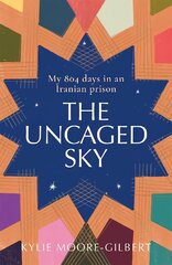 Uncaged Sky: My 804 Days in an Iranian Prison kaina ir informacija | Biografijos, autobiografijos, memuarai | pigu.lt