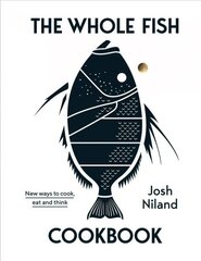 Whole Fish Cookbook: New ways to cook, eat and think Hardback цена и информация | Книги рецептов | pigu.lt