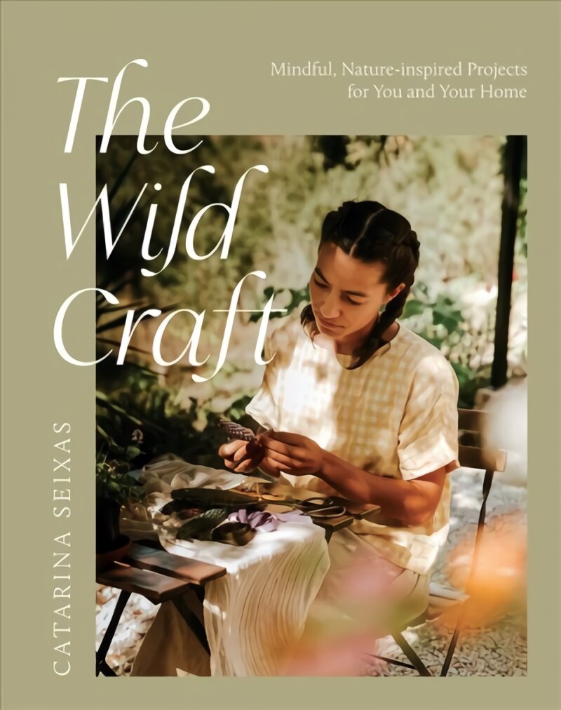 Wild Craft: Mindful, Nature-Inspired Projects for You and Your Home цена и информация | Knygos apie sveiką gyvenseną ir mitybą | pigu.lt