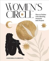 Women's Circle: How to Gather with Meaning, Intention and Purpose kaina ir informacija | Saviugdos knygos | pigu.lt