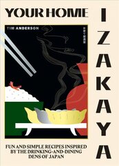 Your Home Izakaya: Fun and Simple Recipes Inspired by the Drinking-and-Dining Dens of Japan цена и информация | Книги рецептов | pigu.lt