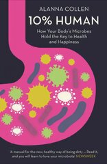 10% Human: How Your Body's Microbes Hold the Key to Health and Happiness цена и информация | Самоучители | pigu.lt