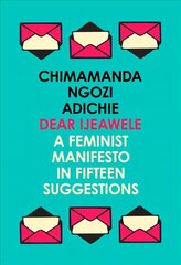 Dear Ijeawele, or a Feminist Manifesto in Fifteen Suggestions цена и информация | Поэзия | pigu.lt