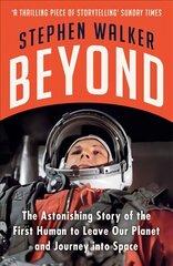 Beyond: The Astonishing Story of the First Human to Leave Our Planet and Journey   into Space цена и информация | Исторические книги | pigu.lt