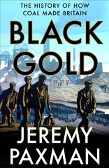 Black Gold: The History of How Coal Made Britain kaina ir informacija | Istorinės knygos | pigu.lt