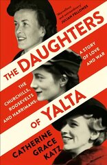 Daughters of Yalta: The Churchills, Roosevelts and Harrimans - a Story of Love and War цена и информация | Исторические книги | pigu.lt