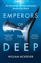 Emperors of the Deep: The Mysterious and Misunderstood World of the Shark цена и информация | Книги о питании и здоровом образе жизни | pigu.lt