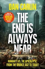 End Is Always Near: Humanity vs the Apocalypse, from the Bronze Age to Today цена и информация | Исторические книги | pigu.lt