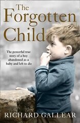 Forgotten Child: The Powerful True Story of a Boy Abandoned as a Baby and Left to Die цена и информация | Биографии, автобиогафии, мемуары | pigu.lt