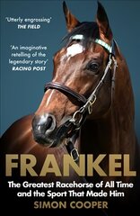 Frankel: The Greatest Racehorse of All Time and the Sport That Made Him kaina ir informacija | Biografijos, autobiografijos, memuarai | pigu.lt