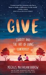 Give: Charity and the Art of Living Generously kaina ir informacija | Biografijos, autobiografijos, memuarai | pigu.lt