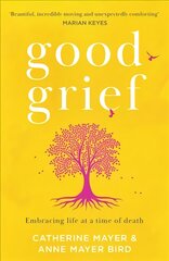 Good Grief: Embracing Life at a Time of Death kaina ir informacija | Biografijos, autobiografijos, memuarai | pigu.lt