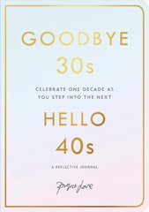 Goodbye 30s, Hello 40s: A Reflective Journal цена и информация | Самоучители | pigu.lt