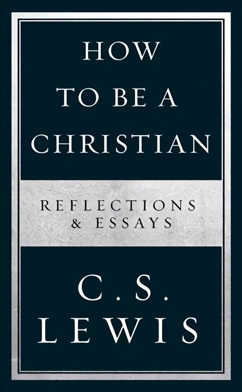 How to Be a Christian: Reflections & Essays kaina ir informacija | Dvasinės knygos | pigu.lt