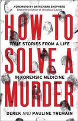 How to Solve a Murder: True Stories from a Life in Forensic Medicine kaina ir informacija | Biografijos, autobiografijos, memuarai | pigu.lt