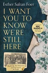 I Want You to Know We're Still Here: My Family, the Holocaust and My Search for Truth kaina ir informacija | Biografijos, autobiografijos, memuarai | pigu.lt