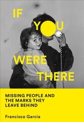 If You Were There: Missing People and the Marks They Leave Behind kaina ir informacija | Biografijos, autobiografijos, memuarai | pigu.lt