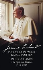 In God's Hands: The Spiritual Diaries of Pope St John Paul II kaina ir informacija | Biografijos, autobiografijos, memuarai | pigu.lt