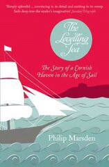 Levelling Sea: The Story of a Cornish Haven and the Age of Sail цена и информация | Исторические книги | pigu.lt