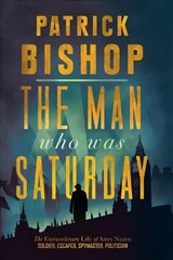 Man Who Was Saturday: The Extraordinary Life of Airey Neave цена и информация | Биографии, автобиографии, мемуары | pigu.lt
