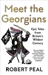 Meet the Georgians: Epic Tales from Britain's Wildest Century kaina ir informacija | Istorinės knygos | pigu.lt