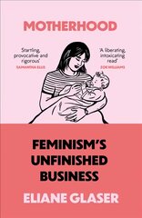 Motherhood: Feminism'S Unfinished Business цена и информация | Книги по социальным наукам | pigu.lt