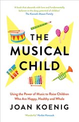 Musical Child: Using the Power of Music to Raise Children Who are Happy, Healthy, and Whole цена и информация | Книги об искусстве | pigu.lt