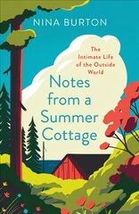 Notes from a Summer Cottage: The Intimate Life of the Outside World kaina ir informacija | Knygos apie sveiką gyvenseną ir mitybą | pigu.lt