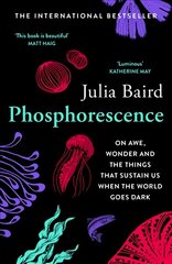 Phosphorescence: On Awe, Wonder & Things That Sustain You When the World Goes Dark цена и информация | Самоучители | pigu.lt