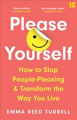 Please Yourself: How to Stop People-Pleasing and Transform the Way You Live цена и информация | Самоучители | pigu.lt